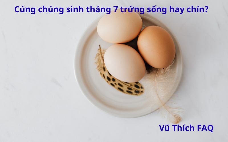 Cúng chúng sinh tháng 7 trứng sống hay chín? Cúng mấy trứng?