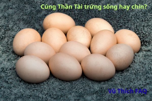 Cúng Thần Tài trứng sống hay chín? Có bóc vỏ không?