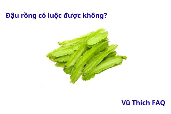 Đậu rồng luộc được không? Luộc bao lâu thì ngon? 
