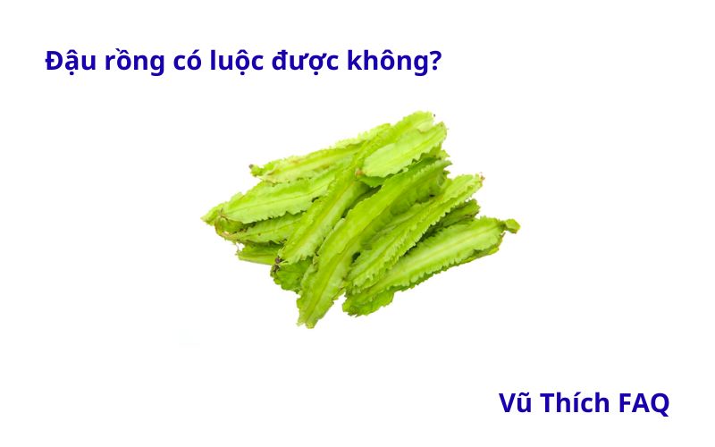 Đậu rồng luộc được không? Luộc bao lâu thì ngon? 