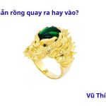 Đeo nhẫn rồng quay ra hay quay vào? đeo ngón nào tốt nhất?