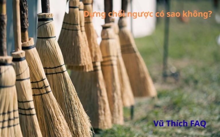 Dựng chổi ngược có sao không? Có kiêng kỵ gì không?