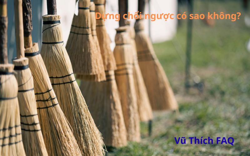 Dựng chổi ngược có sao không? Có kiêng kỵ gì không?