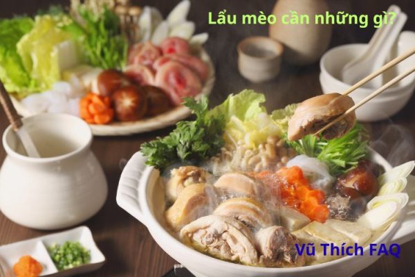 Lẩu mèo cần những gì? gia vị gì? loại rau gì?
