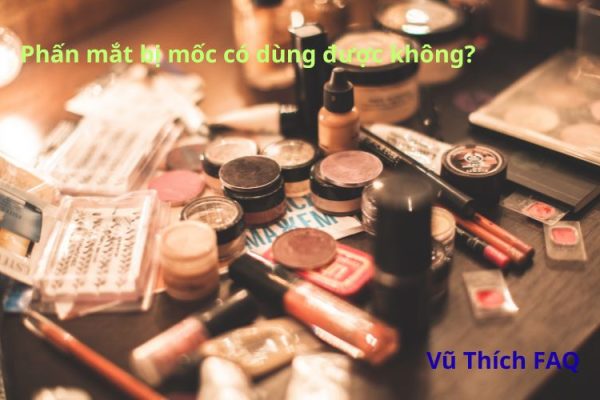 Phấn mắt bị mốc có dùng được không? cách xử lý thế nào?