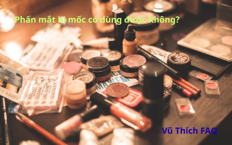 Phấn mắt bị mốc có dùng được không? cách xử lý thế nào?