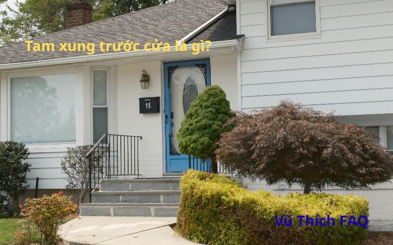 Tam xung trước cửa là gì? Nên làm gì trước nhà để có lộc?