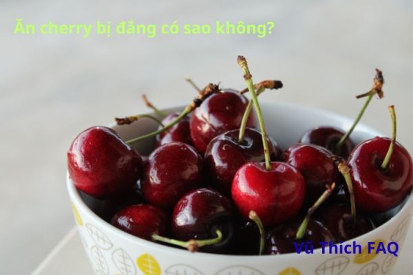 Ăn cherry bị đắng có sao không? nên ăn loại nào thì ngon?
