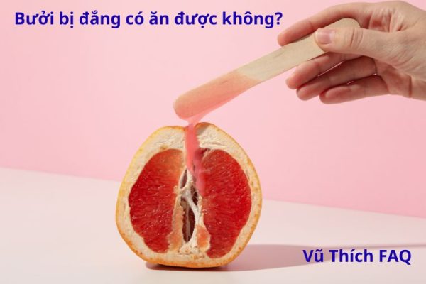 Bưởi bị đắng có ăn được không? Cách xử lý thế nào?