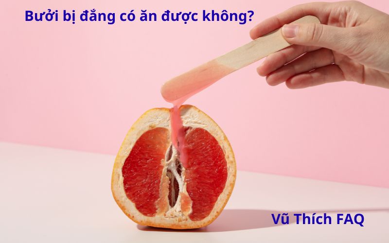 Bưởi bị đắng có ăn được không? Cách xử lý thế nào?