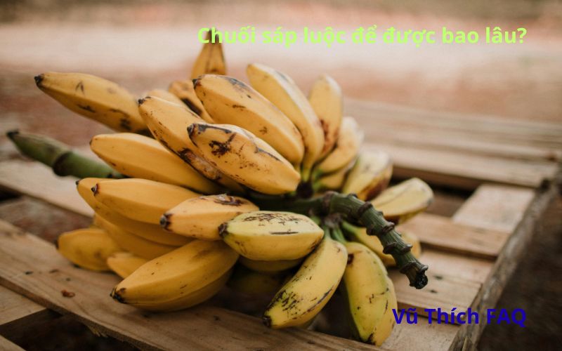Chuối sáp luộc để được bao lâu? nấu bao lâu thì chín?