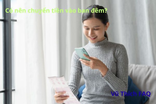 Có nên chuyển tiền vào ban đêm không? Có điềm gì?