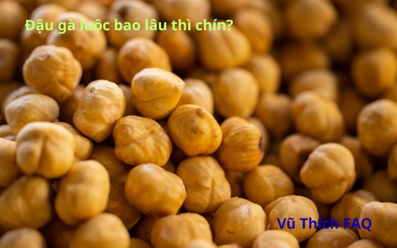 Đậu gà luộc bao lâu chín? Có cần ngâm không? Nấu món gì thì ngon?