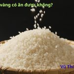 Gạo bị vàng có ăn được không? Nên xử lý thế nào?