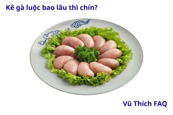 Kê gà luộc bao lâu thì chín? nấu món gì thì ngon?