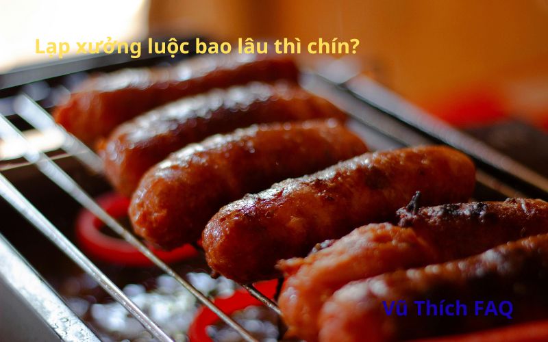 Lạp xưởng luộc bao lâu thì chín? Dùng với gì thì ngon nhất?