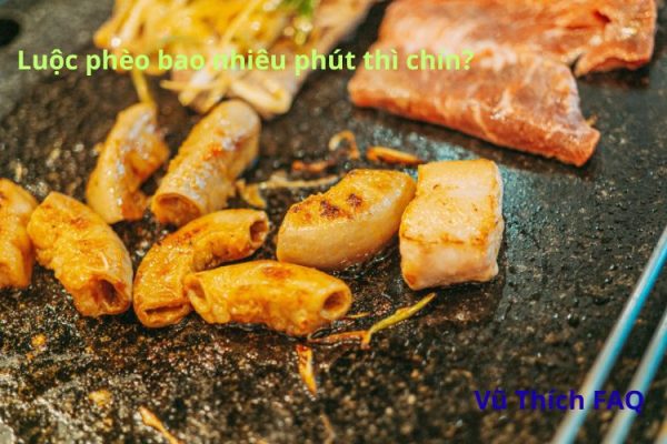 Luộc phèo bao nhiêu phút thì chín? chấm với gì ngon nhất?