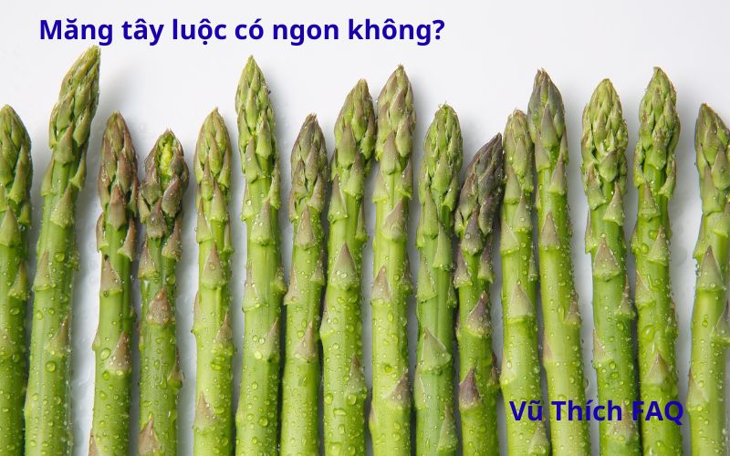 Măng tây luộc có ngon không? Luộc bao nhiêu phút?