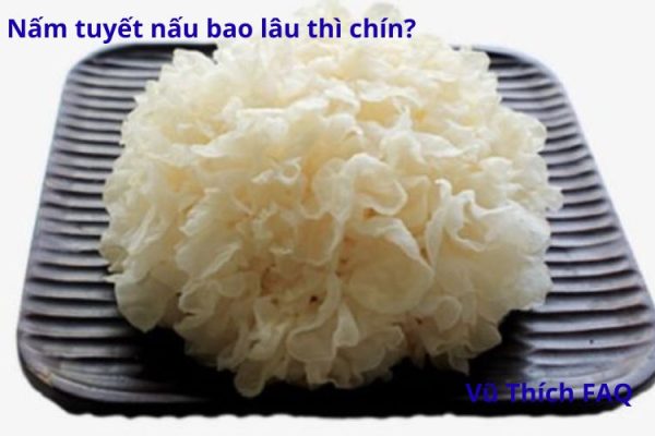 Nấm tuyết nấu bao lâu thì chín? Có cần ngâm trước không?