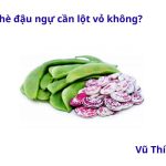 Nấu chè đậu ngự có cần lột vỏ không? Có cần ngâm không?