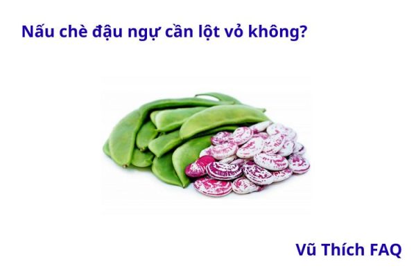 Nấu chè đậu ngự có cần lột vỏ không? Có cần ngâm không?