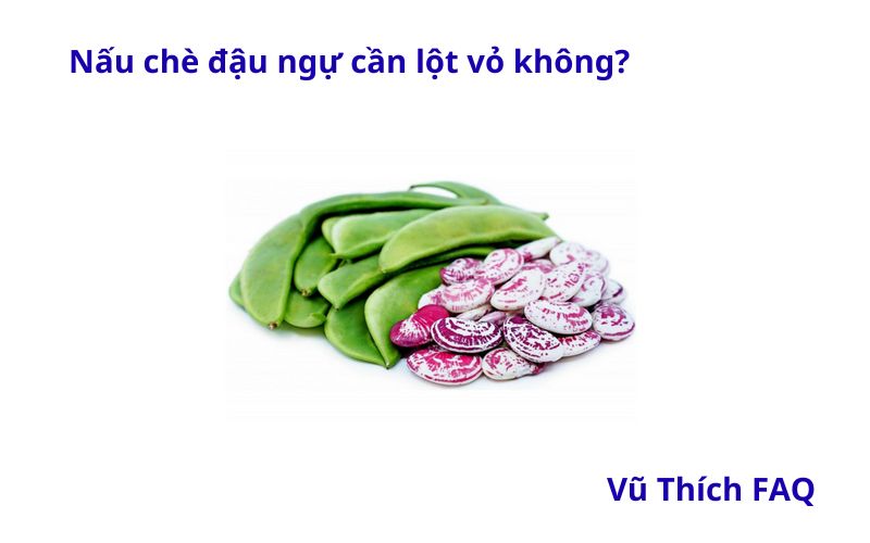 Nấu chè đậu ngự có cần lột vỏ không? Có cần ngâm không?