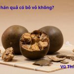 Nấu la hán quả có bỏ vỏ không? nấu bao nhiêu phút thì được?