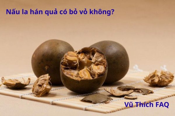 Nấu la hán quả có bỏ vỏ không? nấu bao nhiêu phút thì được?