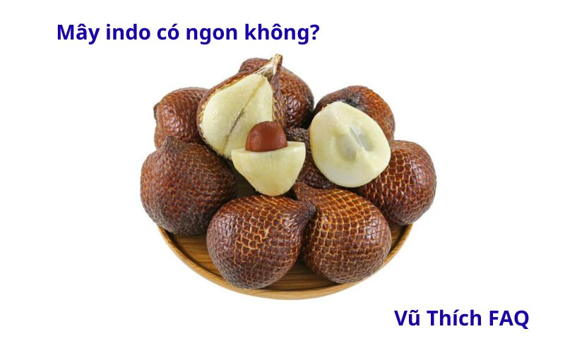 Mây Indo có ngon không? Vị khác gì với mây Thái?