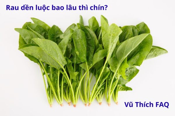 Rau dền luộc bao lâu thì chín? chấm với gì ngon nhất?