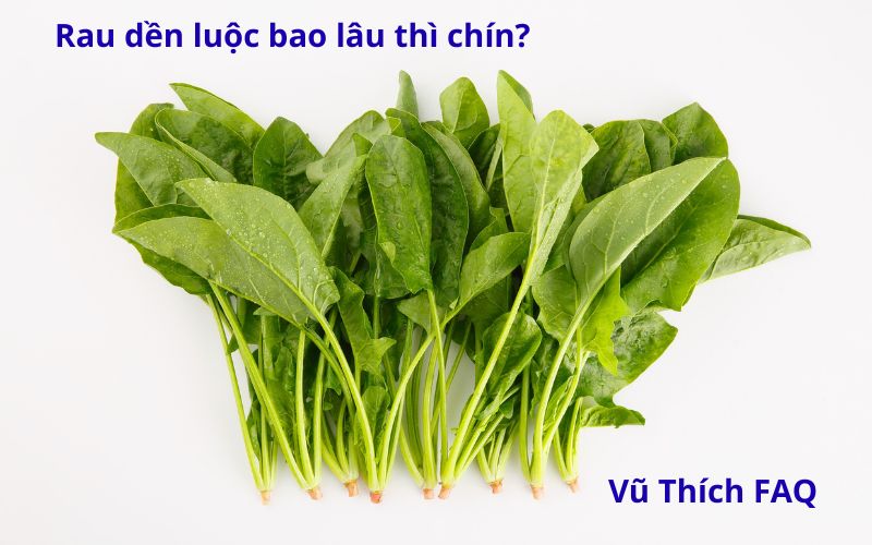 Rau dền luộc bao lâu thì chín? chấm với gì ngon nhất?