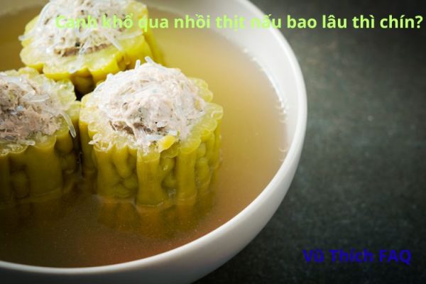 Canh khổ qua nhồi thịt nấu bao lâu thì chín? Có cần chiên qua trước?