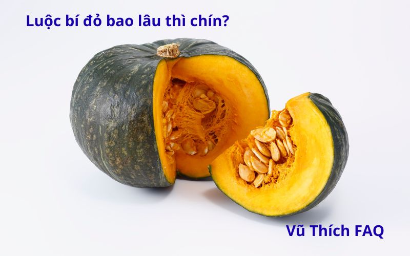 Luộc bí đỏ bao lâu thì chín? Làm món gì ngon?