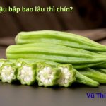 Luộc đậu bắp bao lâu thì chín? Chấm ăn với gì ngon nhất?