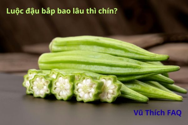 Luộc đậu bắp bao lâu thì chín? Chấm ăn với gì ngon nhất?