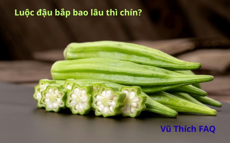 Luộc đậu bắp bao lâu thì chín? Chấm ăn với gì ngon nhất?