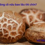 Nấm đông cô nấu bao lâu chín? Có nên ngâm qua đêm không?