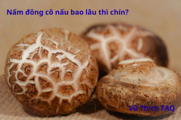Nấm đông cô nấu bao lâu chín? Có nên ngâm qua đêm không?