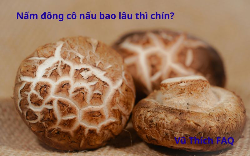 Nấm đông cô nấu bao lâu chín? Có nên ngâm qua đêm không?